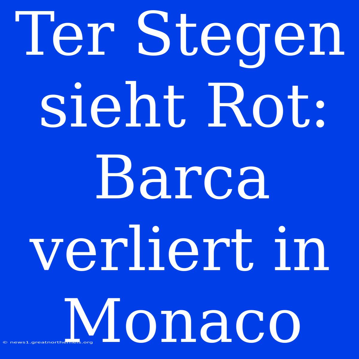 Ter Stegen Sieht Rot: Barca Verliert In Monaco