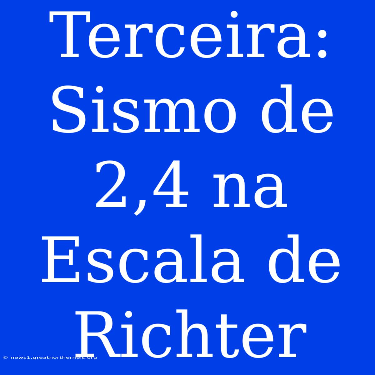 Terceira: Sismo De 2,4 Na Escala De Richter