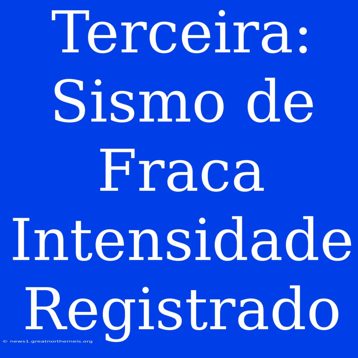 Terceira: Sismo De Fraca Intensidade Registrado