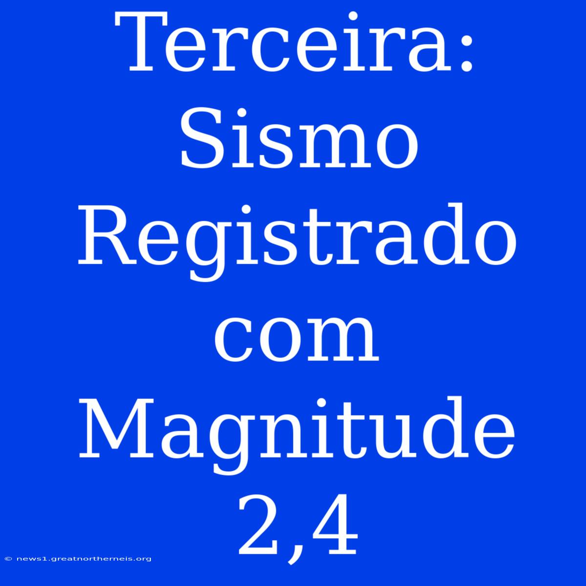 Terceira: Sismo Registrado Com Magnitude 2,4