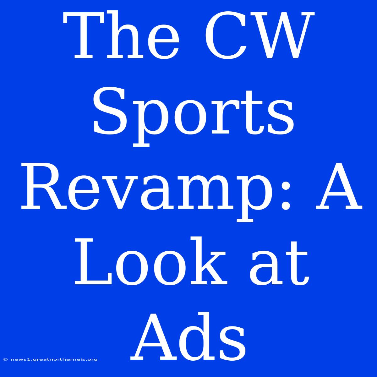 The CW Sports Revamp: A Look At Ads