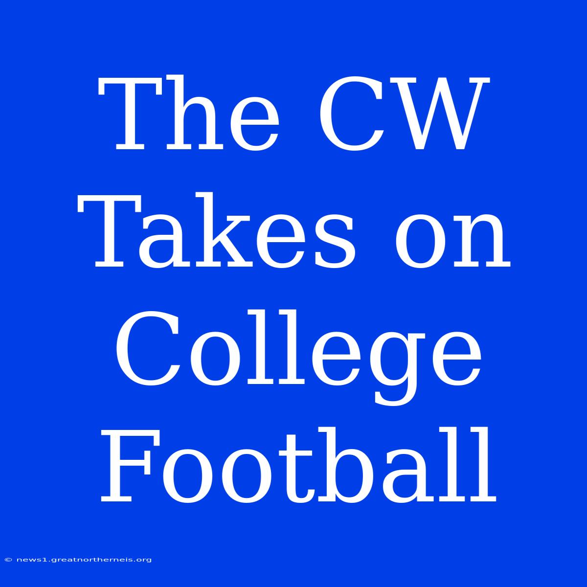 The CW Takes On College Football