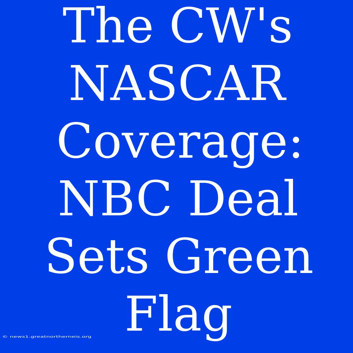 The CW's NASCAR Coverage: NBC Deal Sets Green Flag