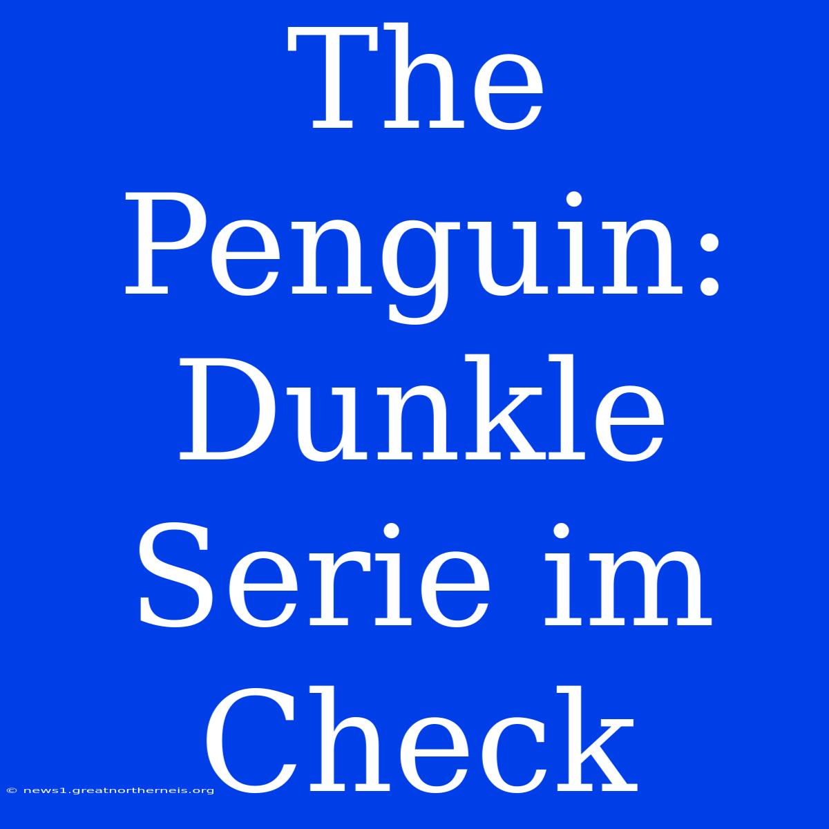 The Penguin: Dunkle Serie Im Check