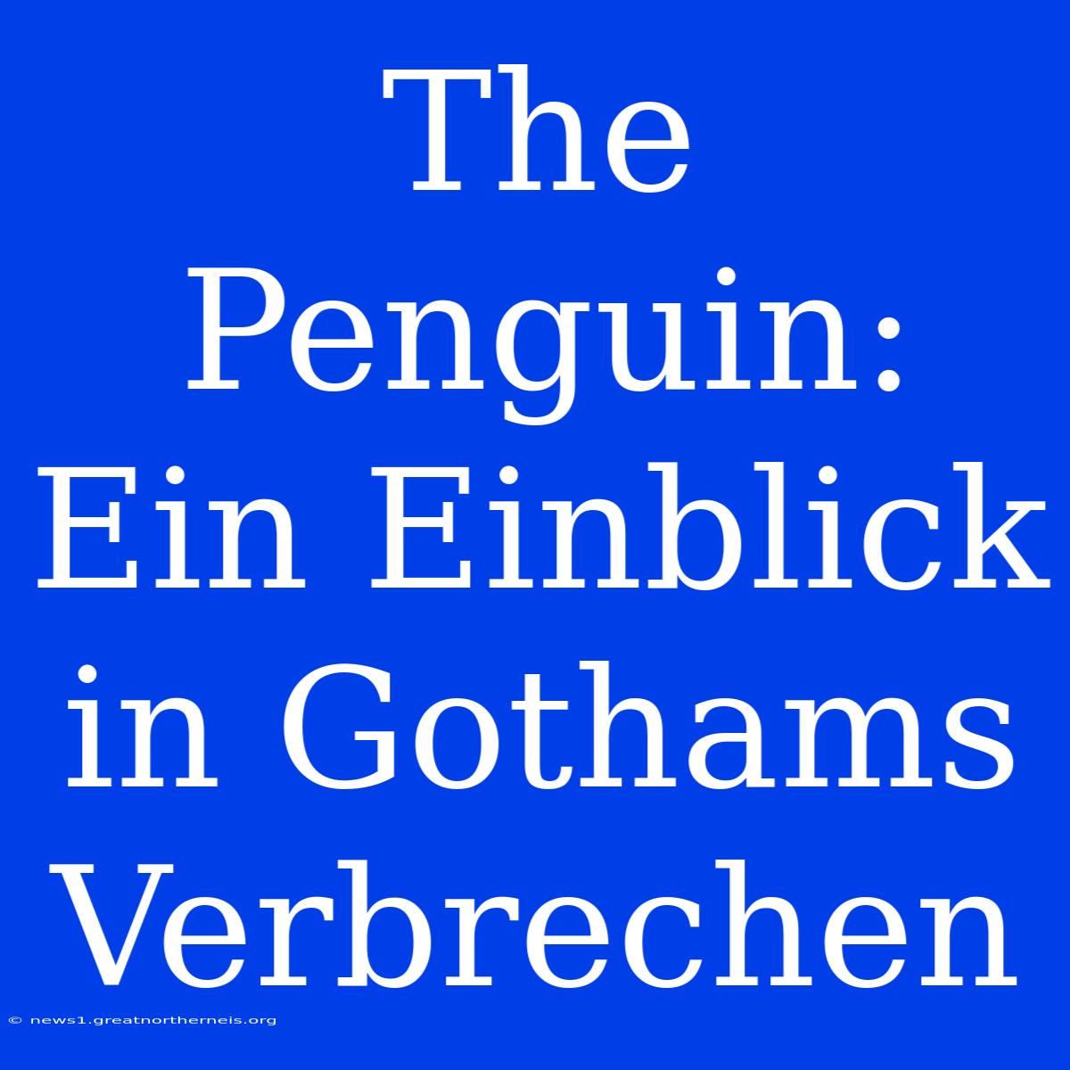 The Penguin: Ein Einblick In Gothams Verbrechen