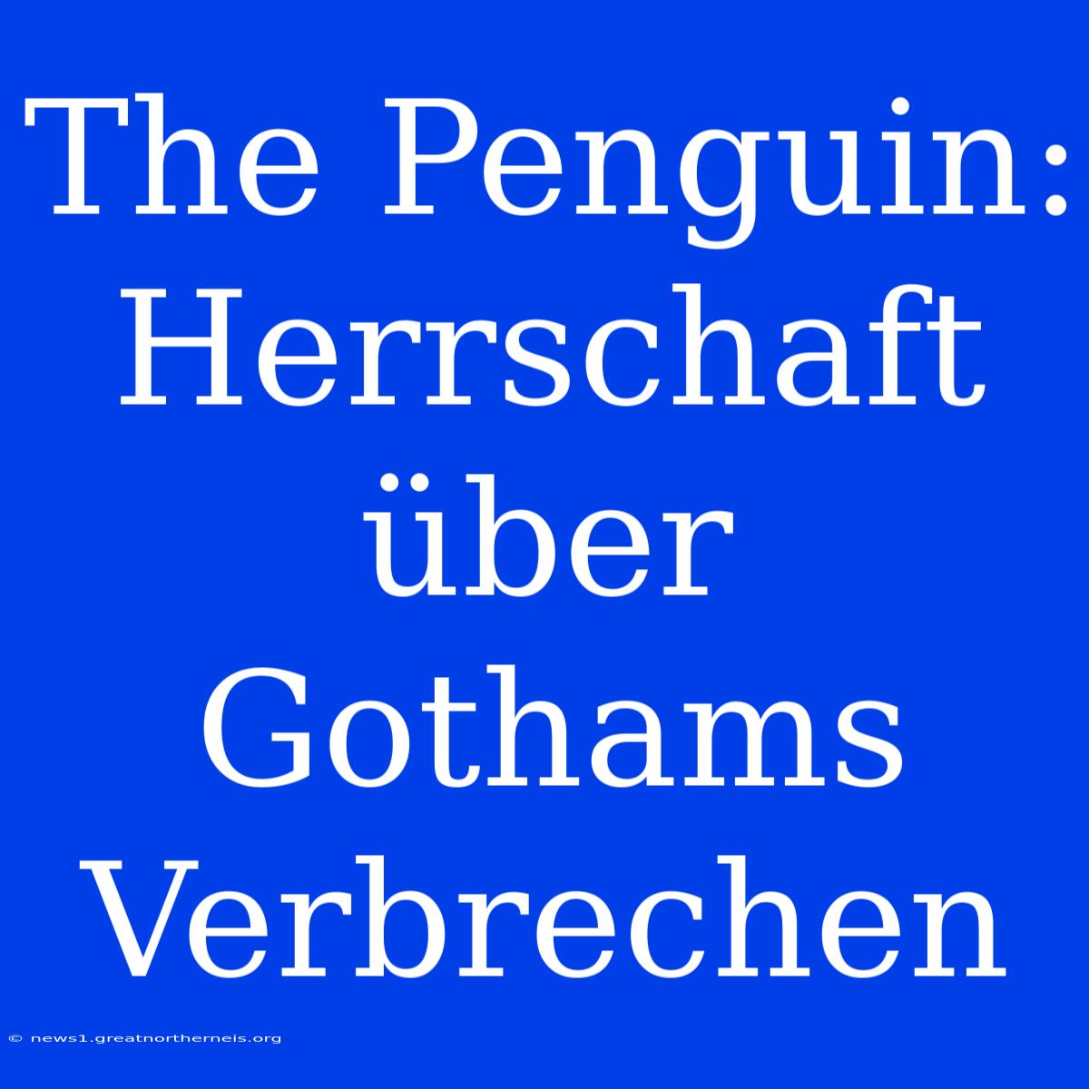 The Penguin: Herrschaft Über Gothams Verbrechen