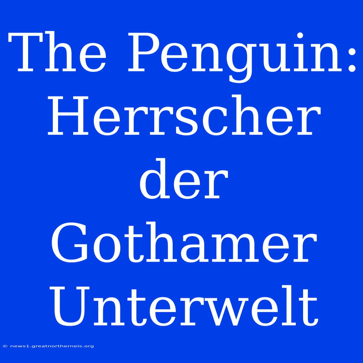 The Penguin: Herrscher Der Gothamer Unterwelt