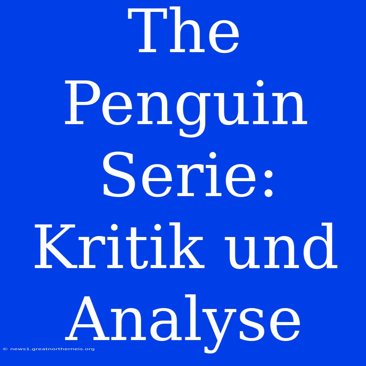 The Penguin Serie: Kritik Und Analyse