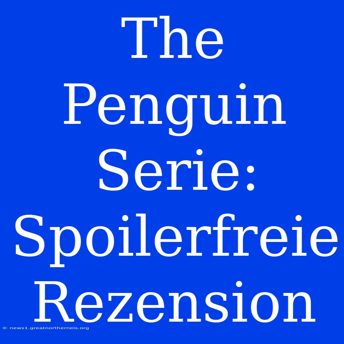 The Penguin Serie: Spoilerfreie Rezension