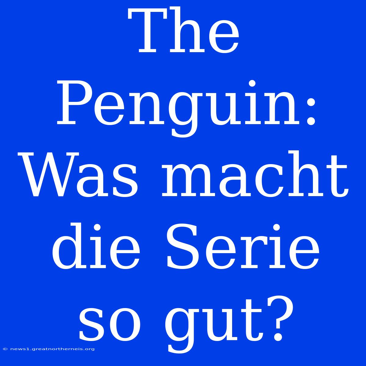 The Penguin: Was Macht Die Serie So Gut?