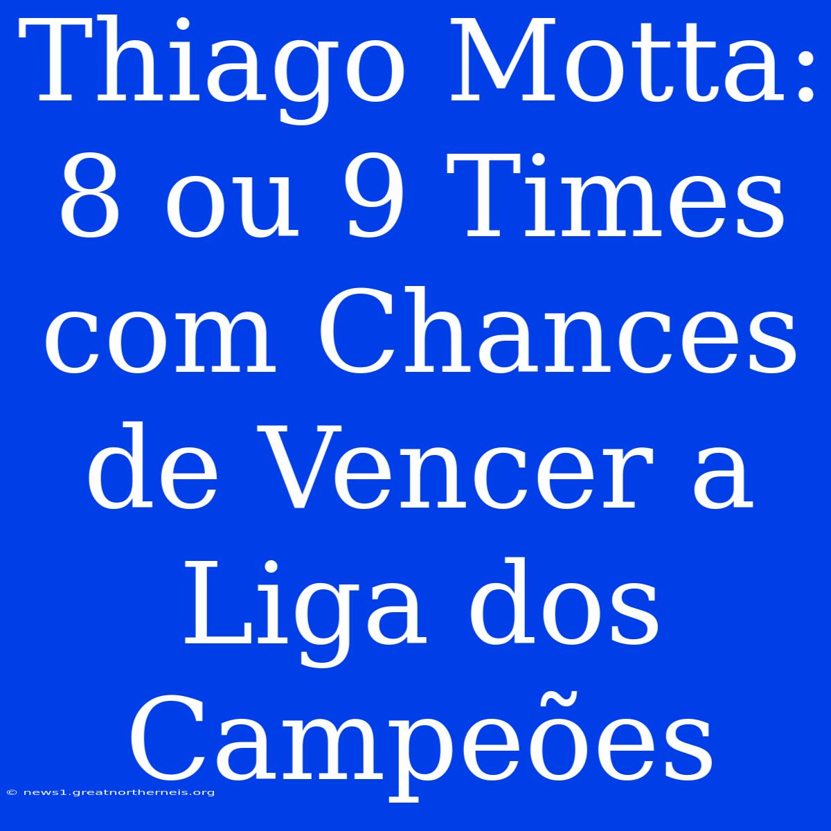 Thiago Motta: 8 Ou 9 Times Com Chances De Vencer A Liga Dos Campeões