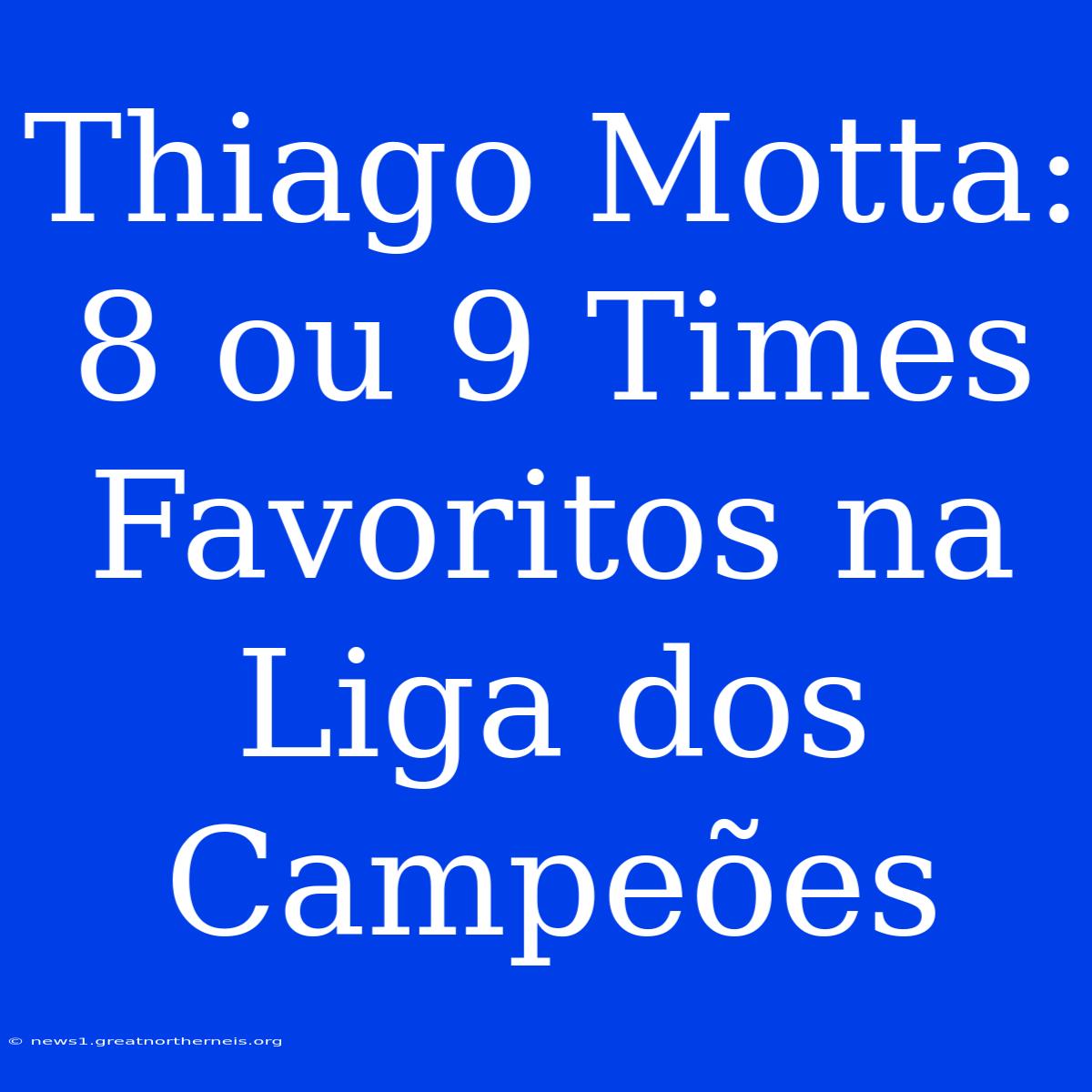 Thiago Motta: 8 Ou 9 Times Favoritos Na Liga Dos Campeões