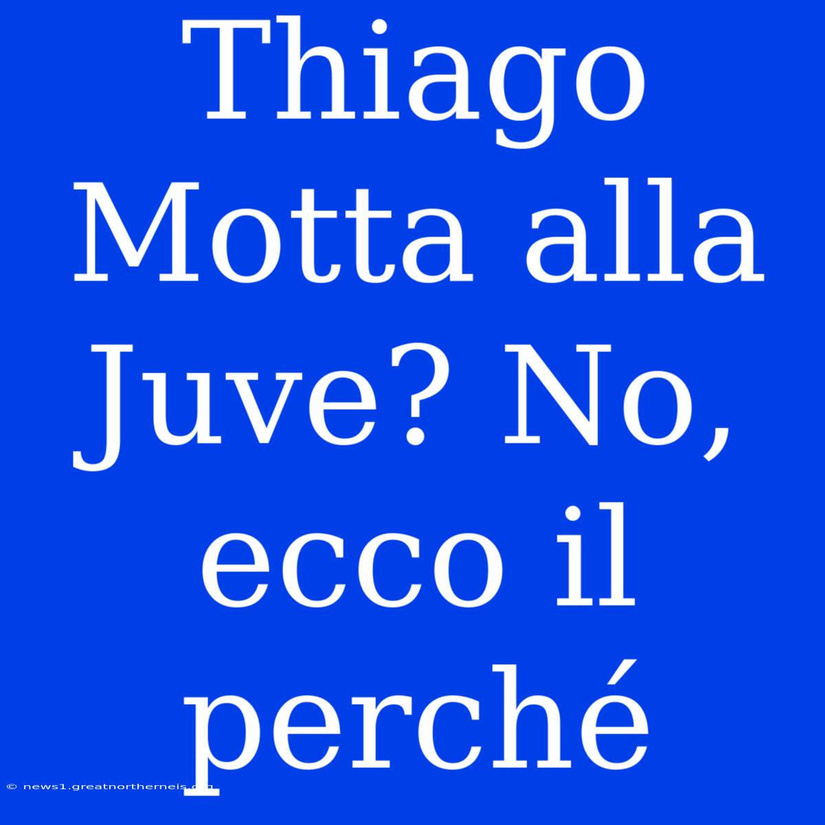 Thiago Motta Alla Juve? No, Ecco Il Perché