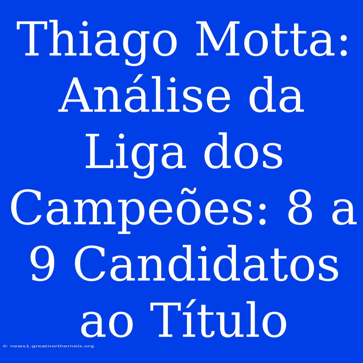 Thiago Motta: Análise Da Liga Dos Campeões: 8 A 9 Candidatos Ao Título