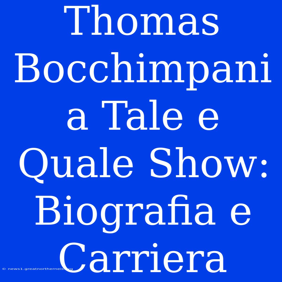 Thomas Bocchimpani A Tale E Quale Show: Biografia E Carriera