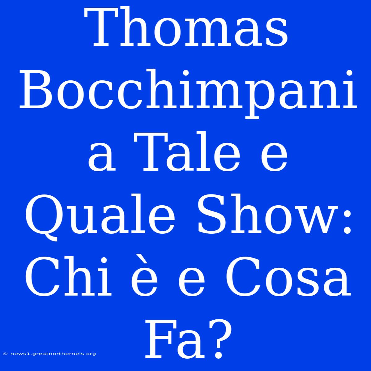 Thomas Bocchimpani A Tale E Quale Show: Chi È E Cosa Fa?