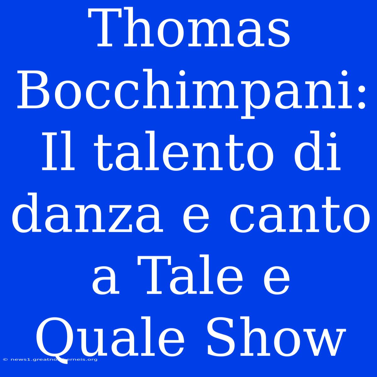 Thomas Bocchimpani: Il Talento Di Danza E Canto A Tale E Quale Show