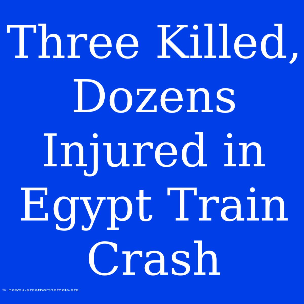 Three Killed, Dozens Injured In Egypt Train Crash