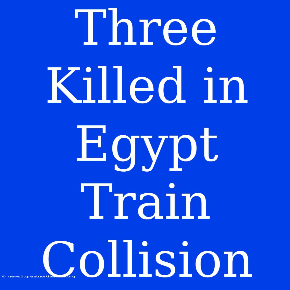 Three Killed In Egypt Train Collision