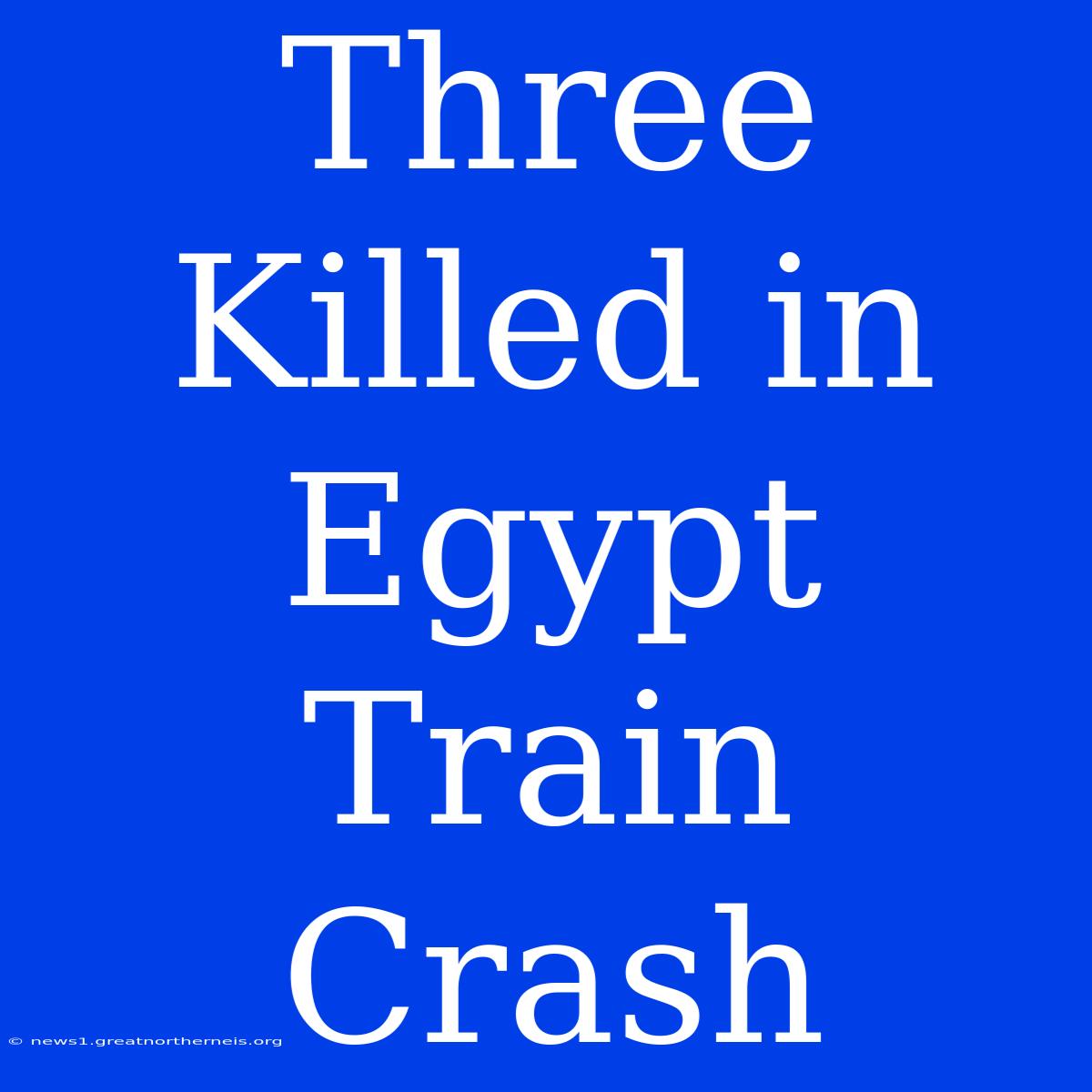 Three Killed In Egypt Train Crash