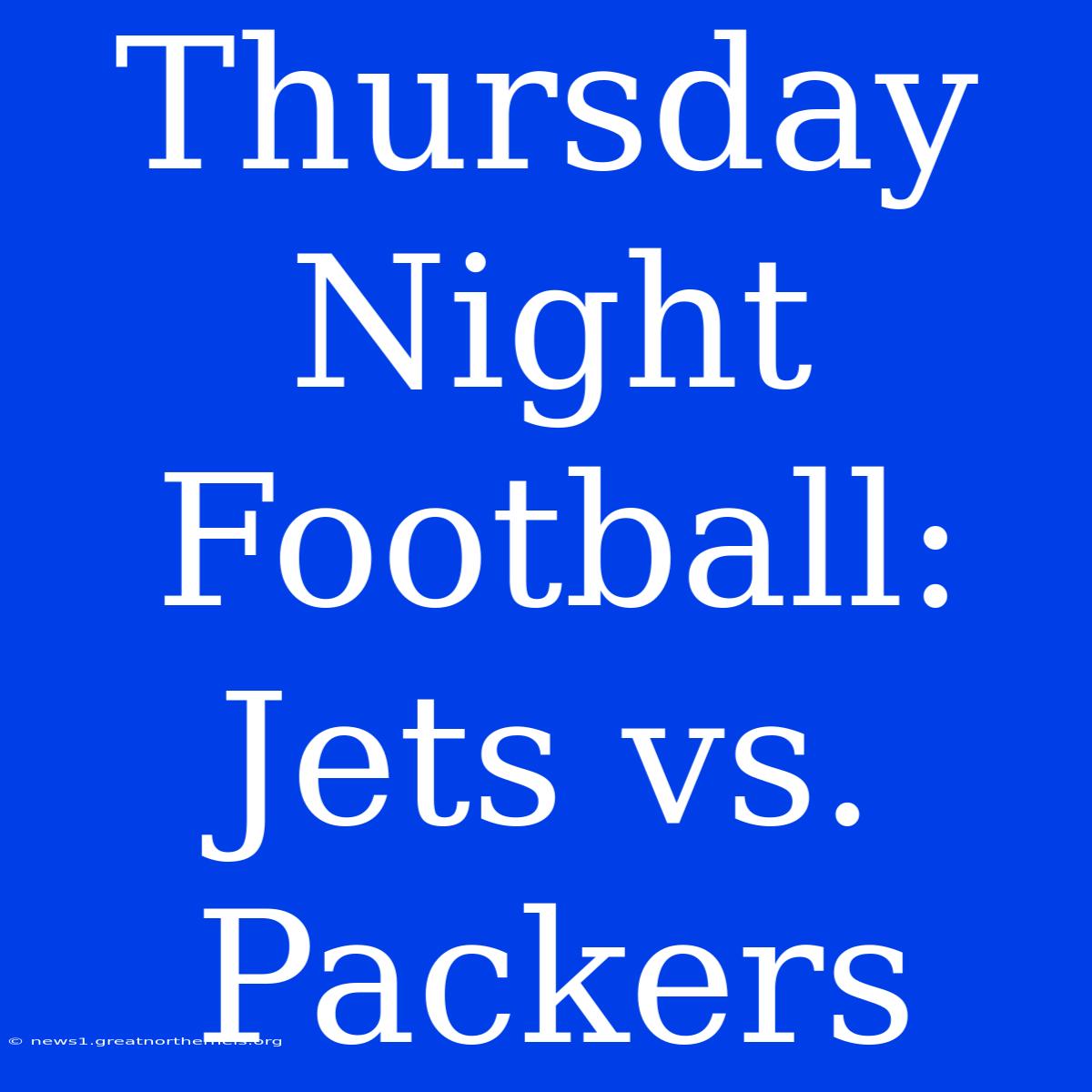 Thursday Night Football: Jets Vs. Packers