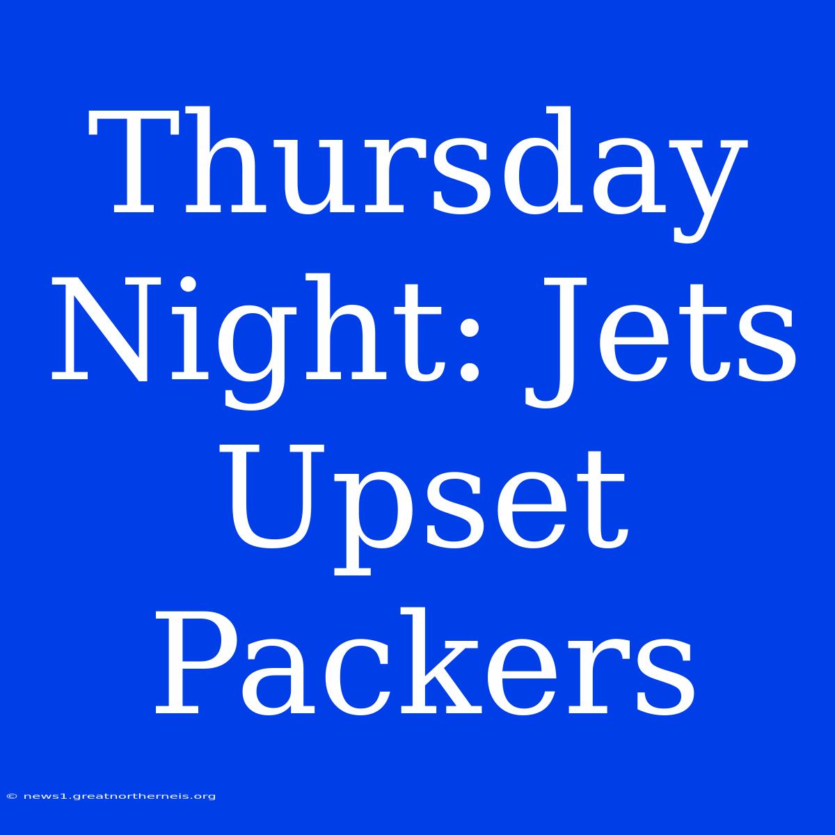 Thursday Night: Jets Upset Packers