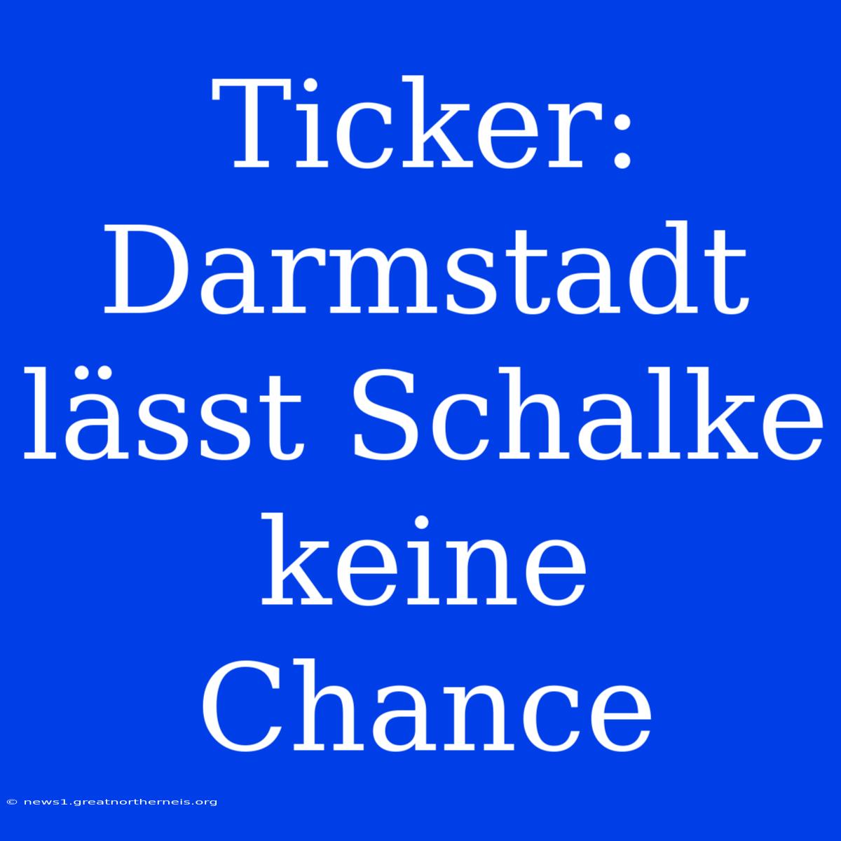 Ticker: Darmstadt Lässt Schalke Keine Chance