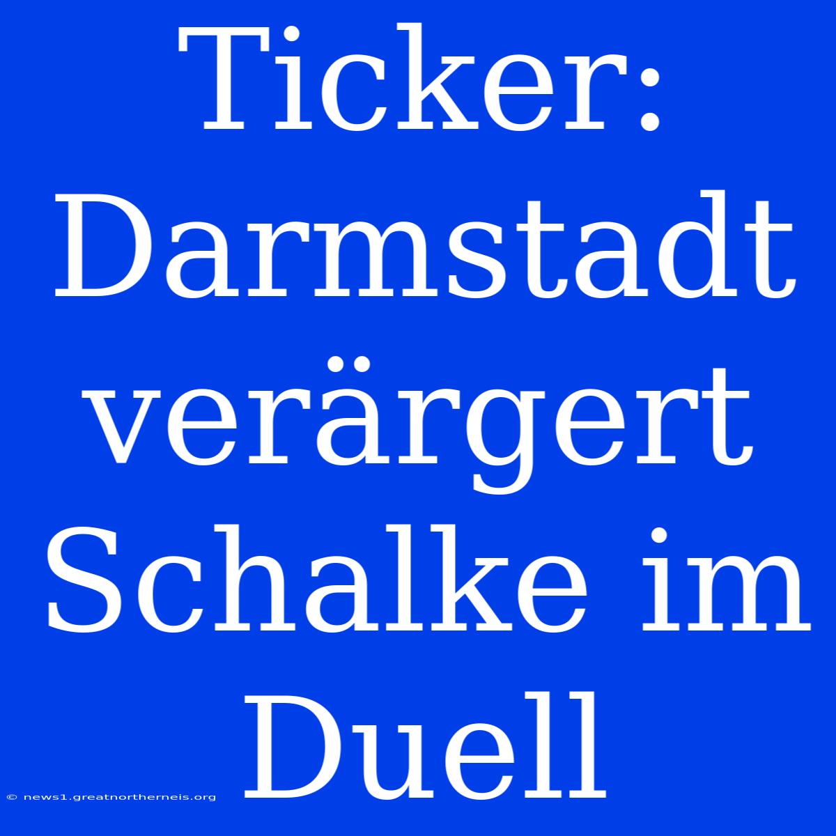 Ticker: Darmstadt Verärgert Schalke Im Duell