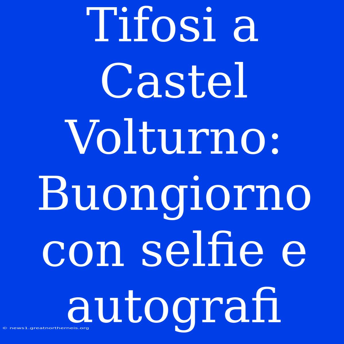 Tifosi A Castel Volturno: Buongiorno Con Selfie E Autografi