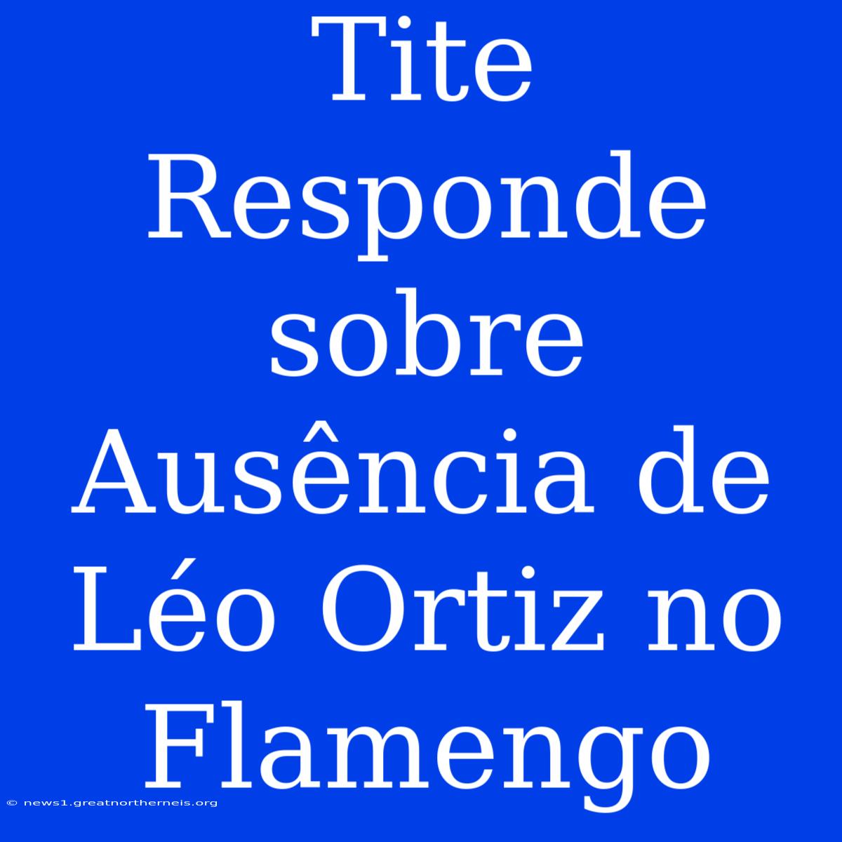 Tite Responde Sobre Ausência De Léo Ortiz No Flamengo