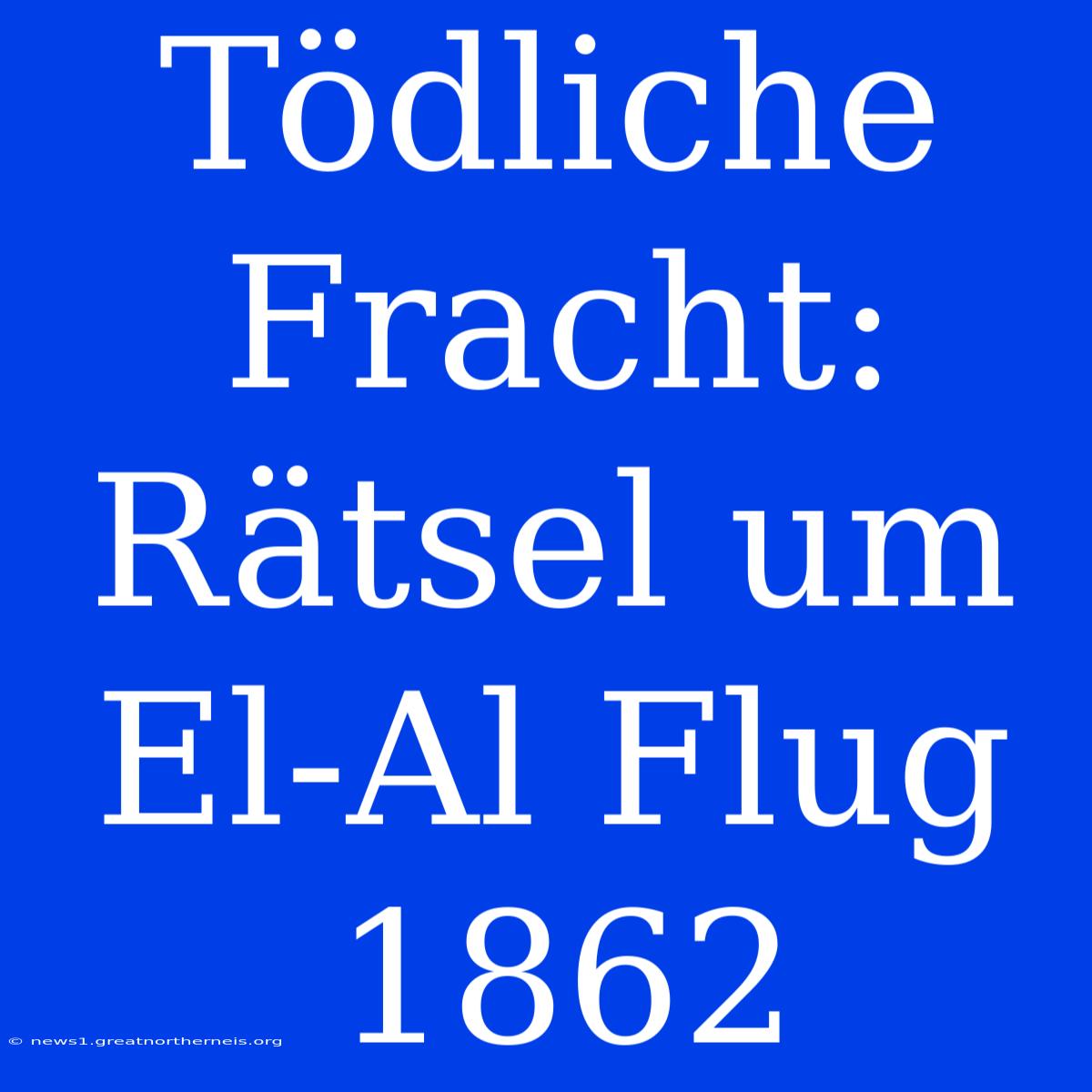 Tödliche Fracht: Rätsel Um El-Al Flug 1862