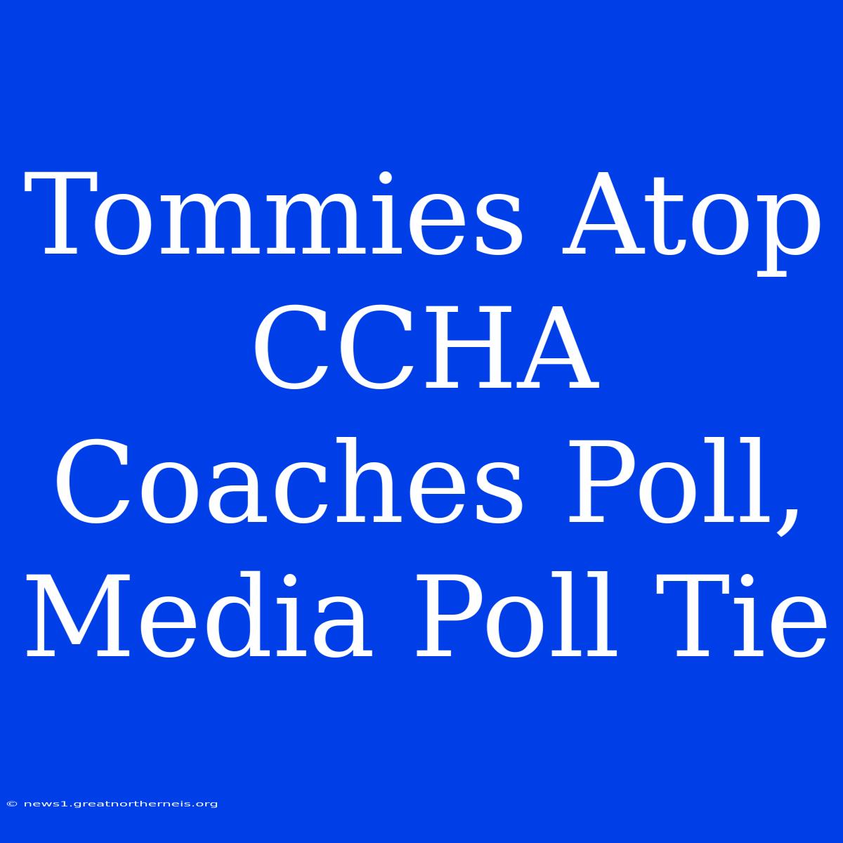 Tommies Atop CCHA Coaches Poll, Media Poll Tie