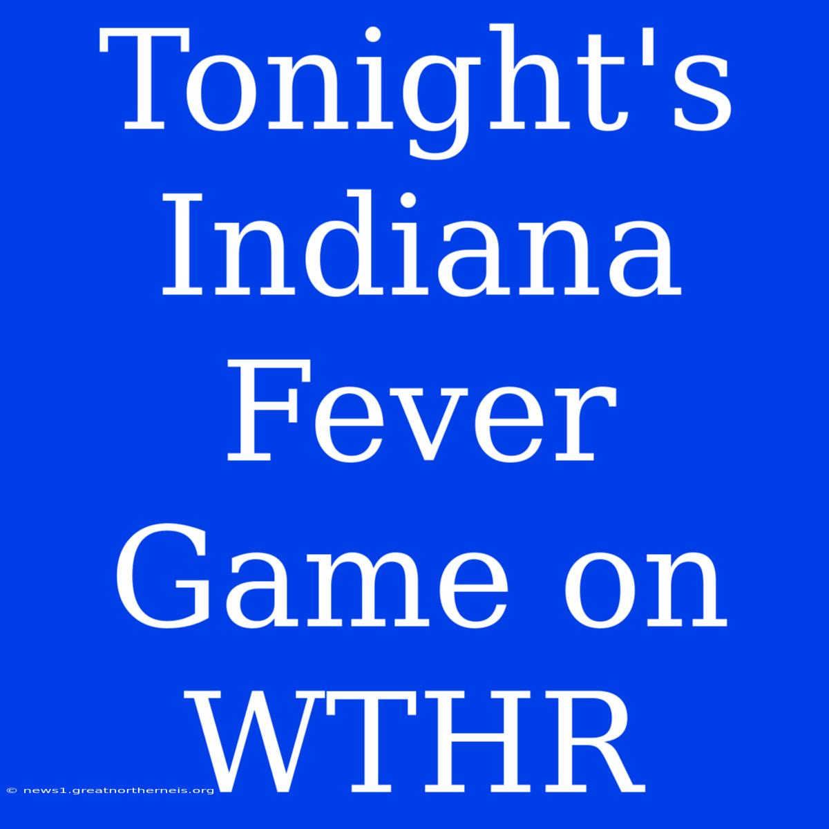 Tonight's Indiana Fever Game On WTHR