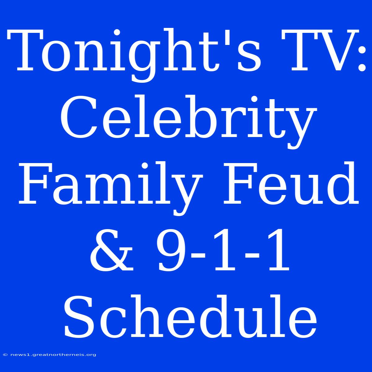 Tonight's TV: Celebrity Family Feud & 9-1-1  Schedule