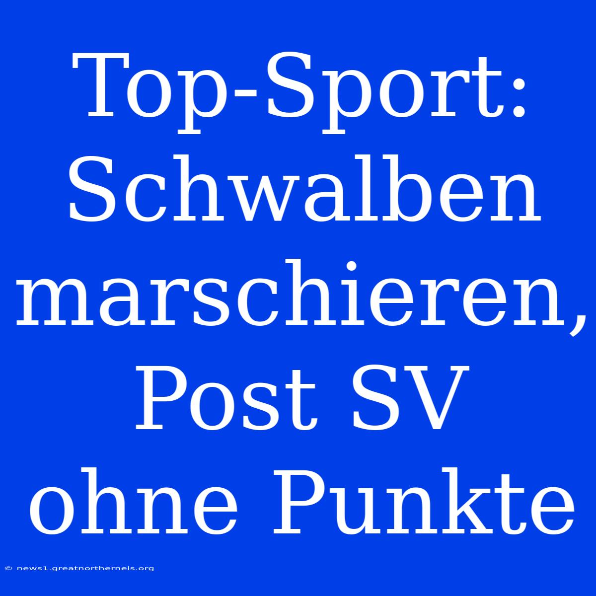 Top-Sport: Schwalben Marschieren, Post SV Ohne Punkte