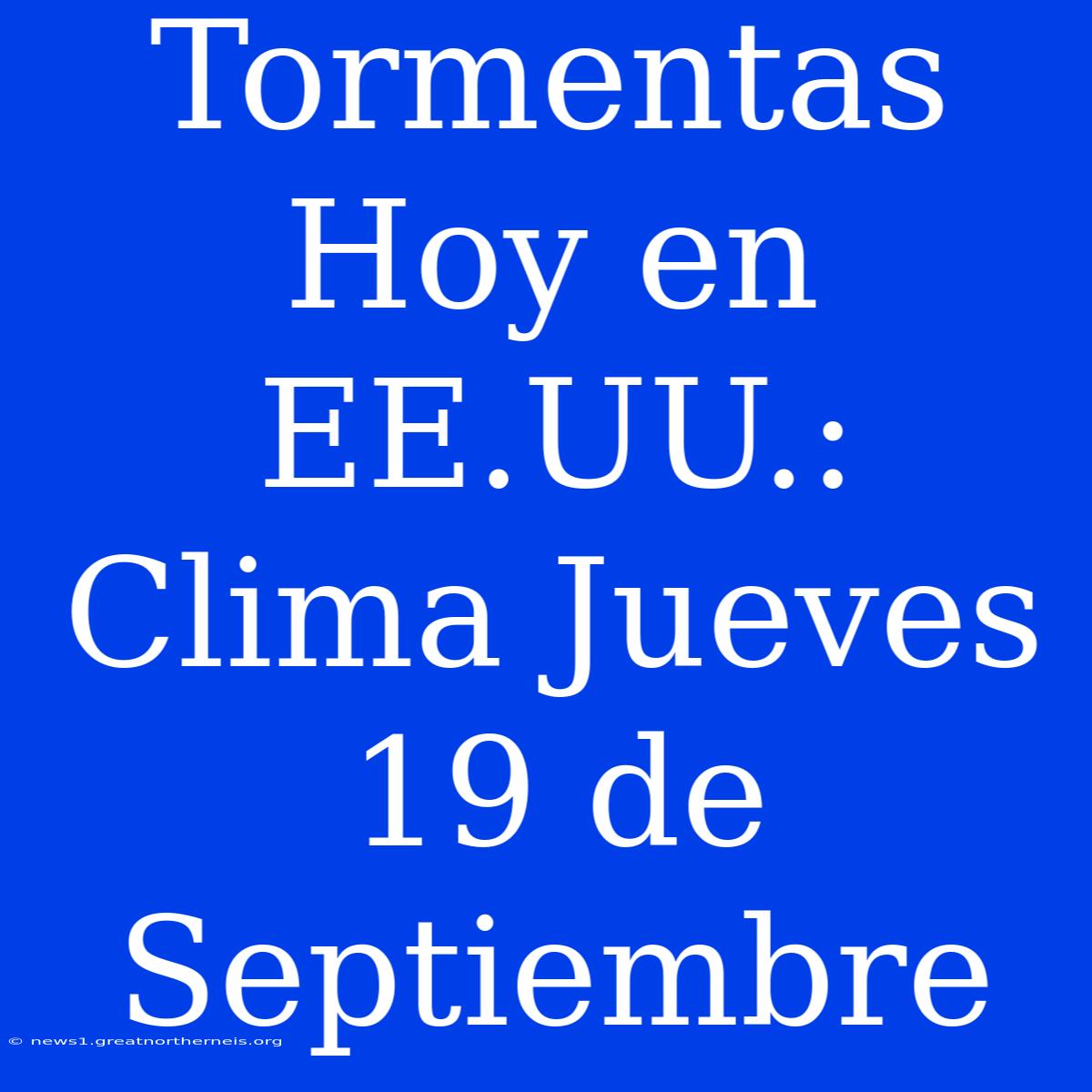 Tormentas Hoy En EE.UU.: Clima Jueves 19 De Septiembre