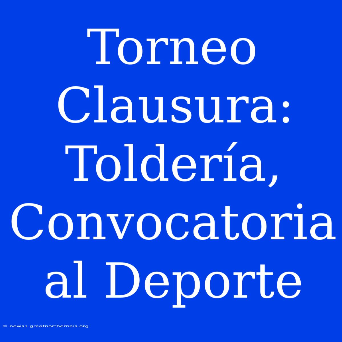 Torneo Clausura: Toldería, Convocatoria Al Deporte