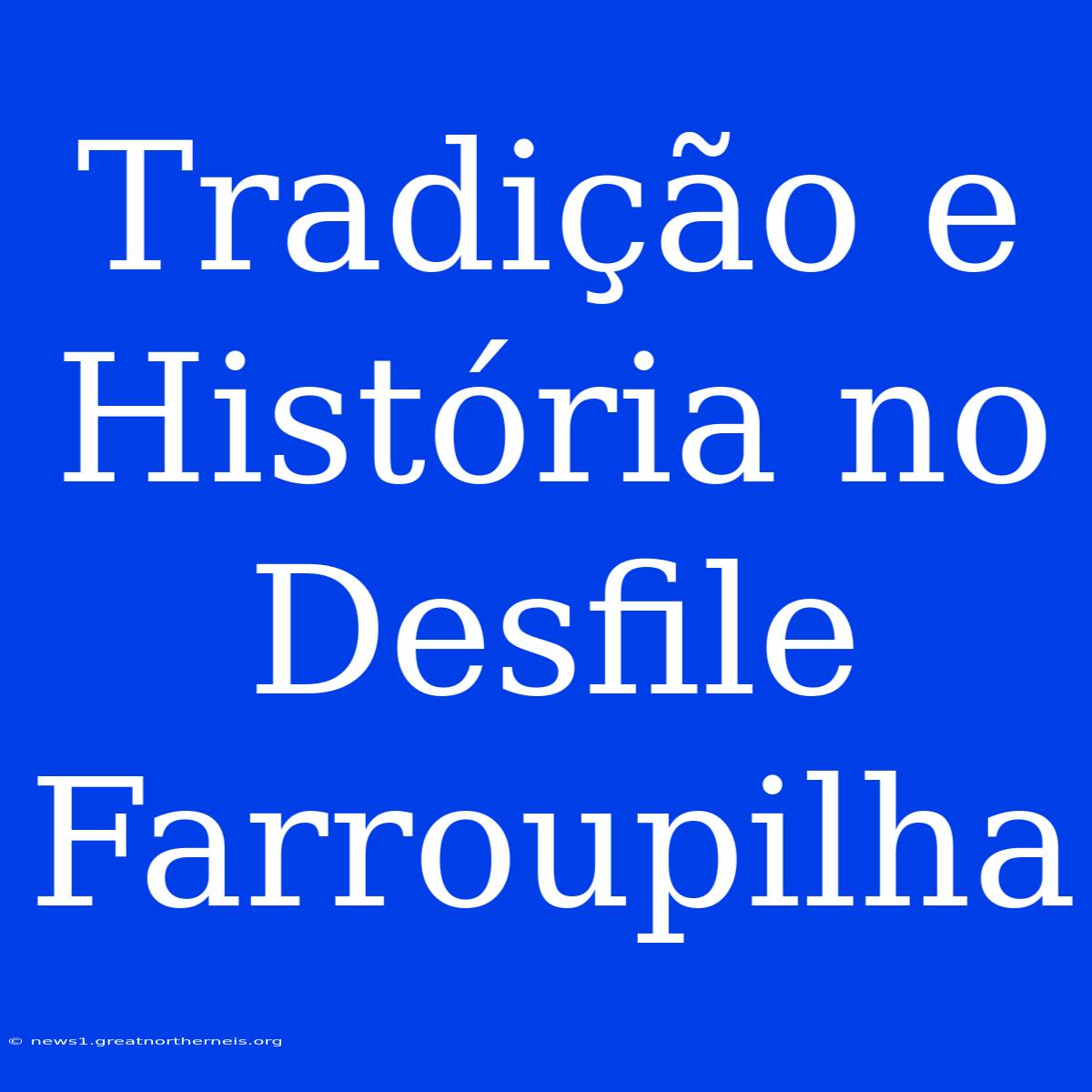 Tradição E História No Desfile Farroupilha