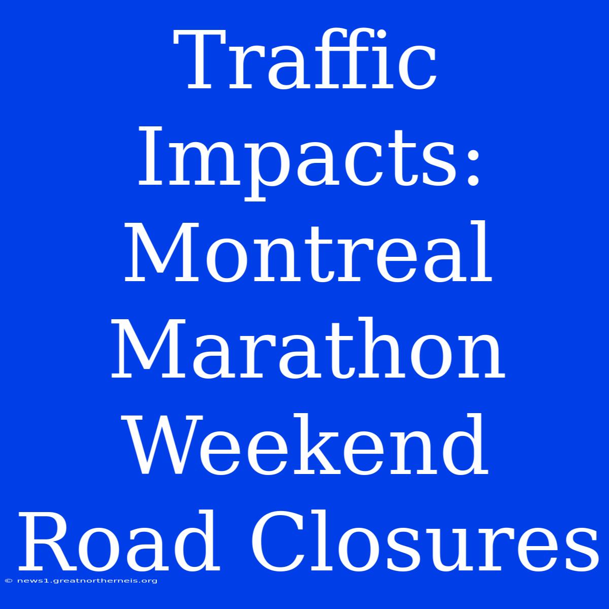 Traffic Impacts: Montreal Marathon Weekend Road Closures