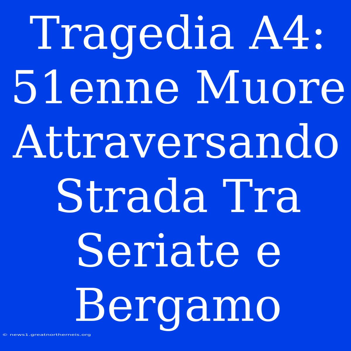 Tragedia A4: 51enne Muore Attraversando Strada Tra Seriate E Bergamo