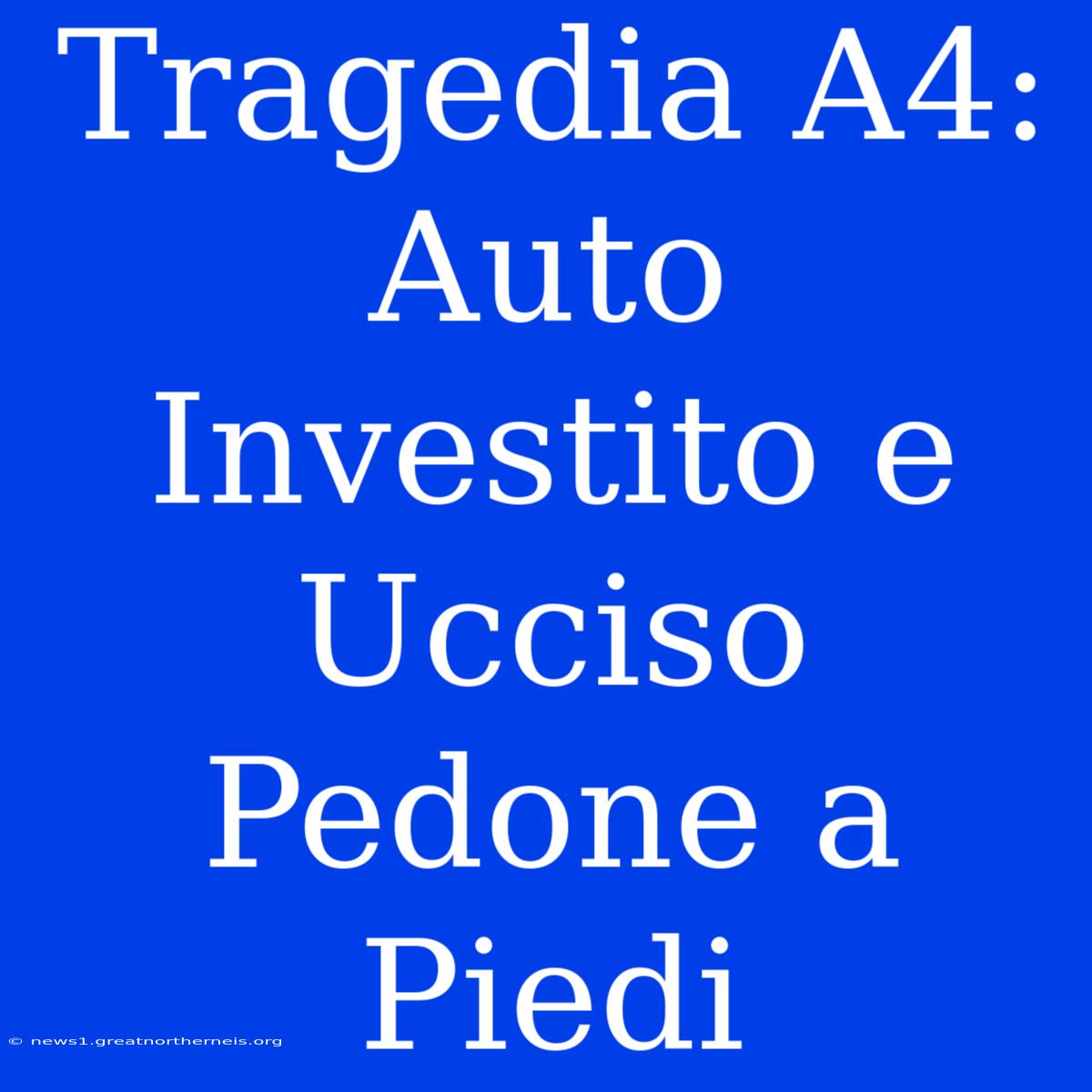 Tragedia A4: Auto Investito E Ucciso Pedone A Piedi