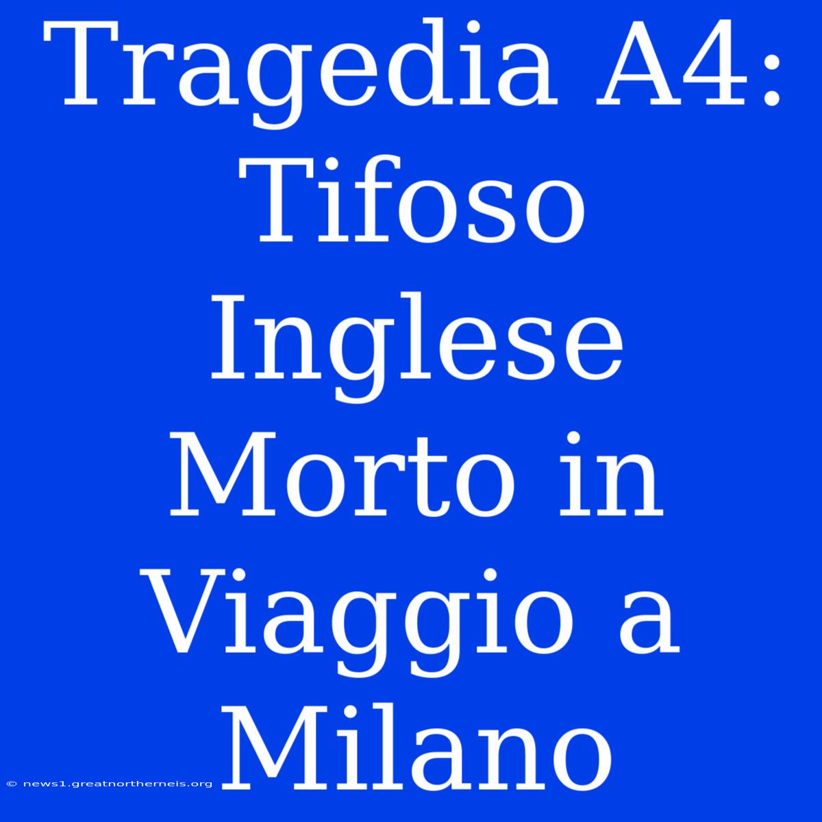 Tragedia A4: Tifoso Inglese Morto In Viaggio A Milano