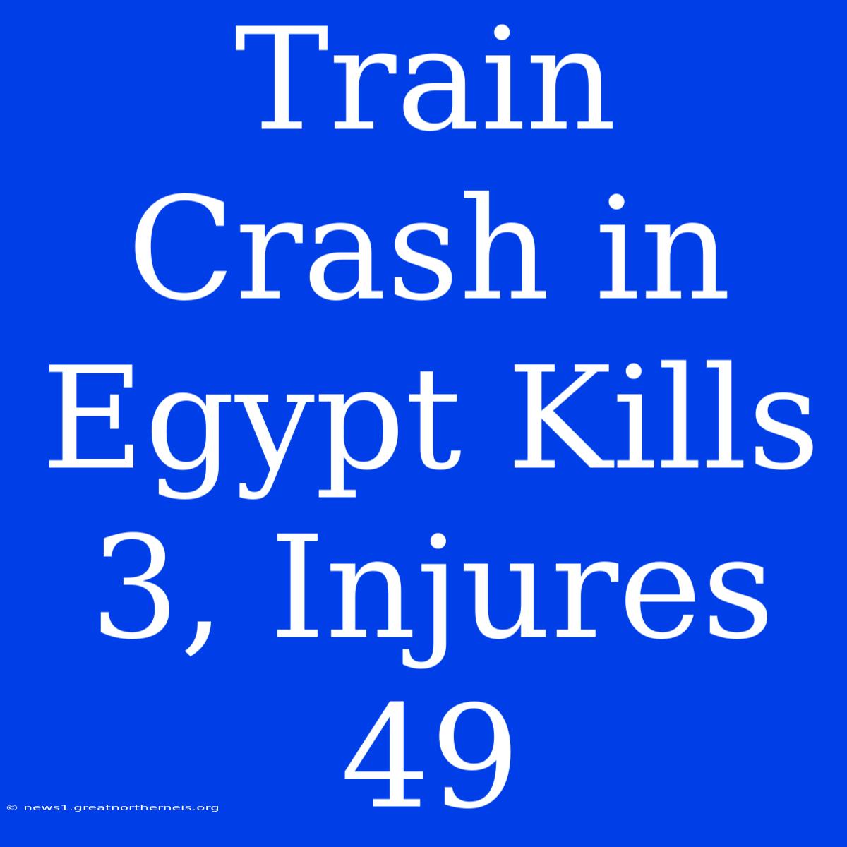 Train Crash In Egypt Kills 3, Injures 49