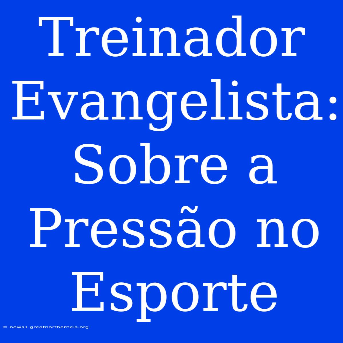 Treinador Evangelista: Sobre A Pressão No Esporte