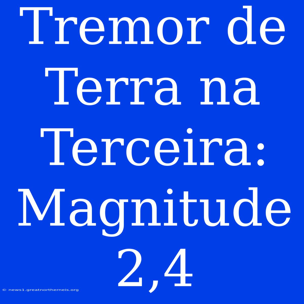 Tremor De Terra Na Terceira: Magnitude 2,4