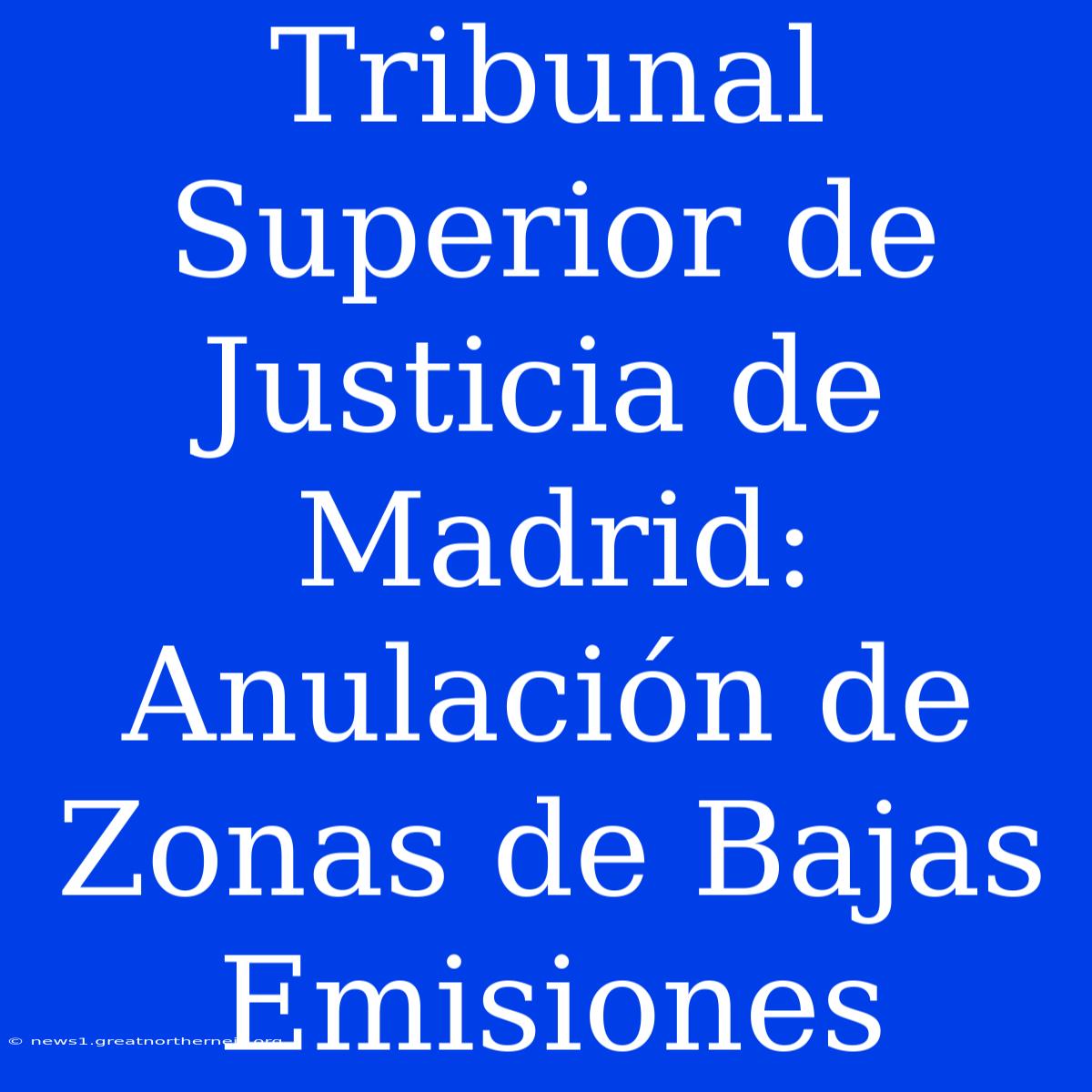 Tribunal Superior De Justicia De Madrid: Anulación De Zonas De Bajas Emisiones