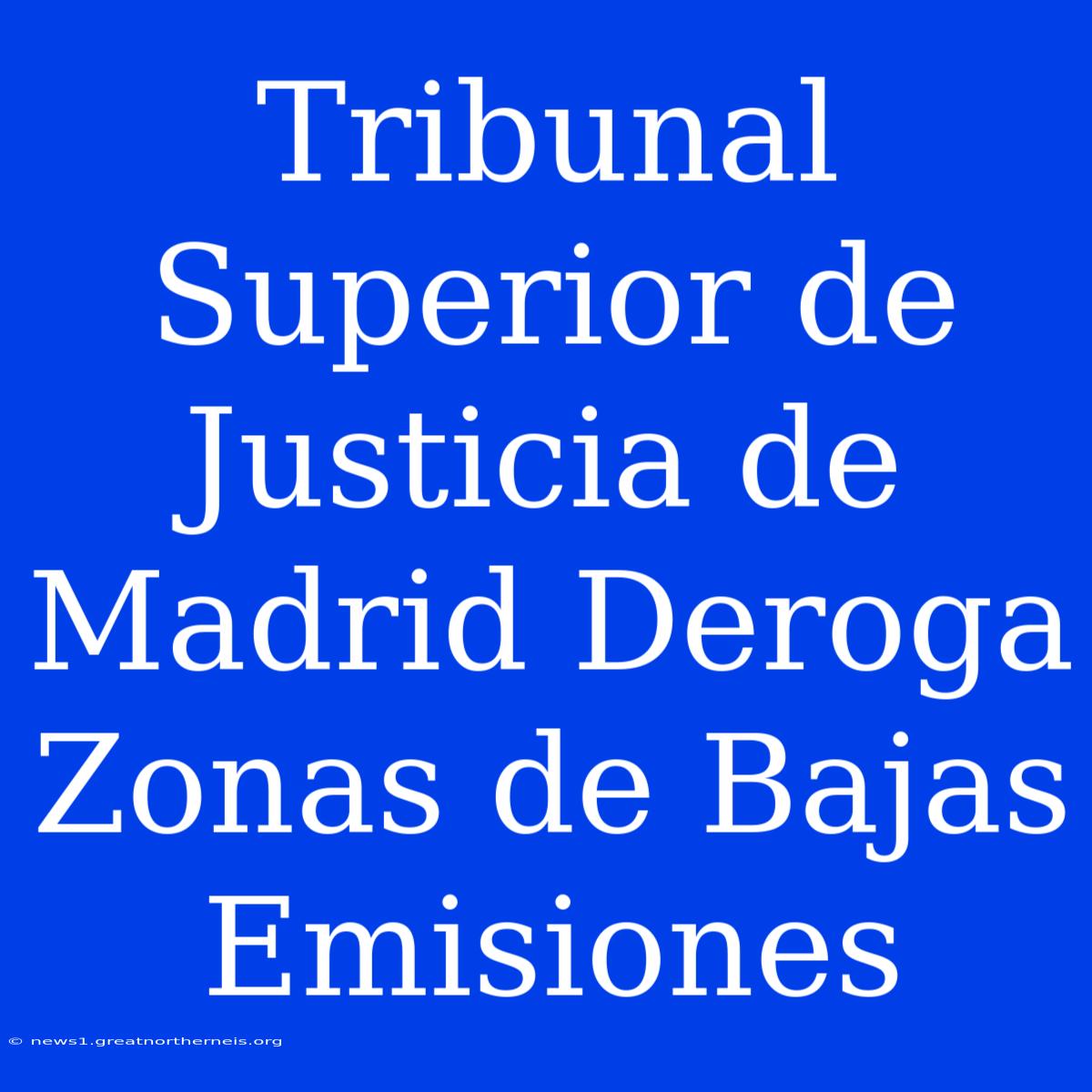 Tribunal Superior De Justicia De Madrid Deroga Zonas De Bajas Emisiones