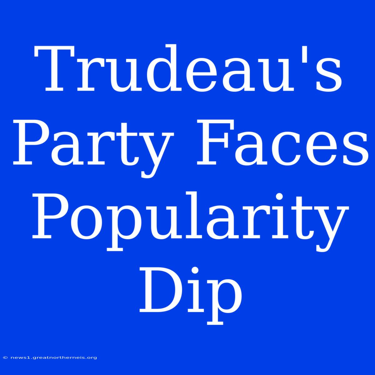 Trudeau's Party Faces Popularity Dip