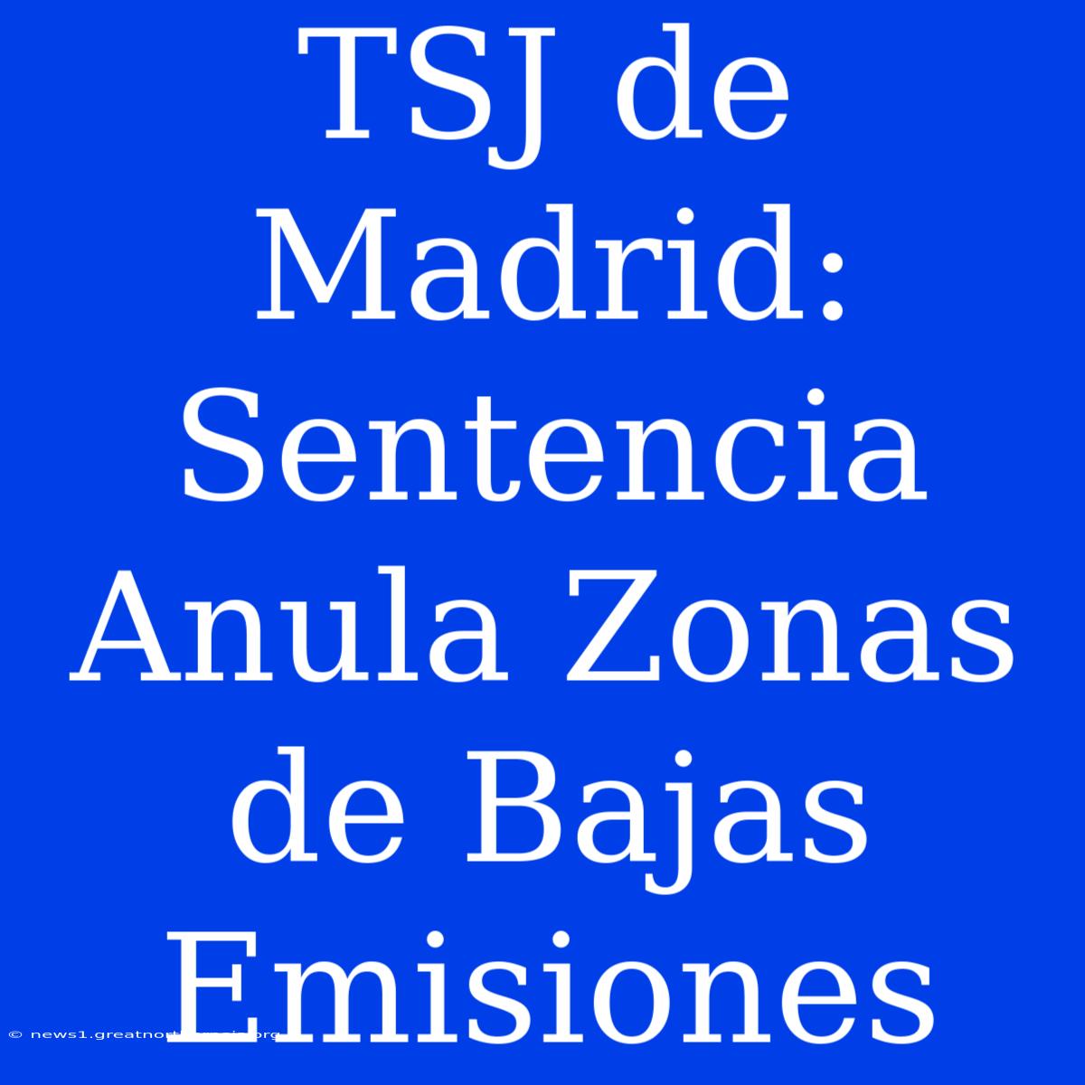 TSJ De Madrid: Sentencia Anula Zonas De Bajas Emisiones