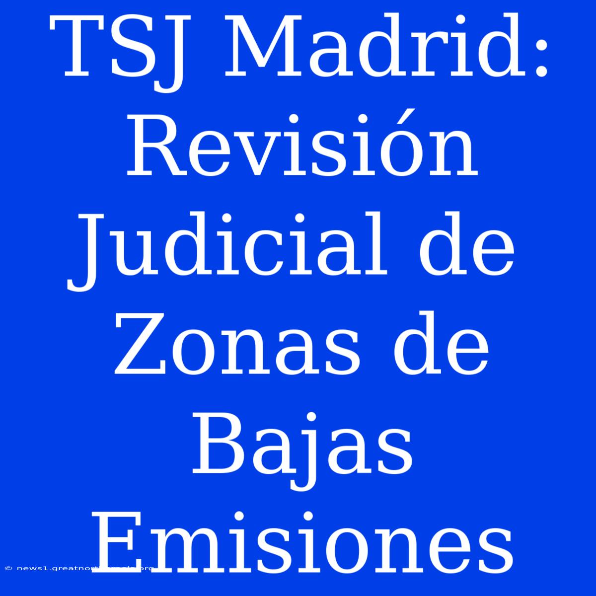 TSJ Madrid: Revisión Judicial De Zonas De Bajas Emisiones